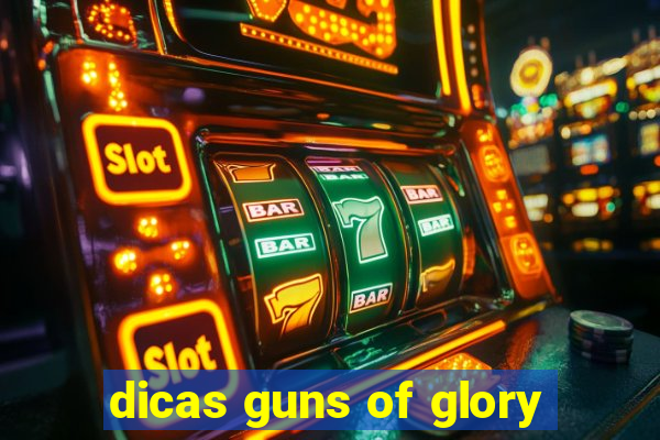 dicas guns of glory